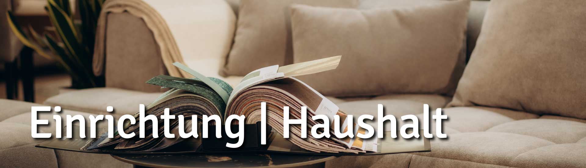 Einrichtung und Haushalt Einrichtung und Haushalt